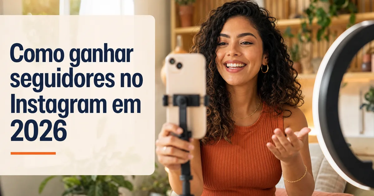 Como ganhar seguidores no Instagram em 2026: guia prático